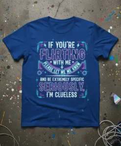 If You're Flirting With Me Please Let Me Know And Be Extremely Specific Seriously. I'm Clueless quote on a blue
