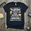 If You're Flirting With Me Please Let Know Me Know And Be Extremely Specific Seriously I'm Clueless quote t-shirt design