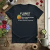 Florist definition t-shirt with flowers; says "Florist Like a normal person, only cooler. see also: awesome, exceptional"