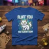 Fluff You You Fluffin' Fluff T-Shirt with a white grumpy cat design and bold text