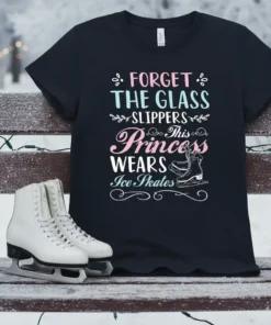 T-shirt with "Forget the glass slippers. This princess wears ice skates" quote and ice skate graphic