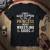 Forget Glass Slippers This Princess Wears Wrestling Shoes text design with pink high heels and wrestling boots graphic on a