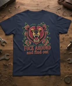 FUCK AROUND and find out quote on a navy t-shirt with a fierce bear graphic and roses