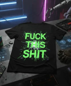 Black t-shirt with "FUCK THIS SHIT" in neon green glitch-style text, featuring a central burst graphic