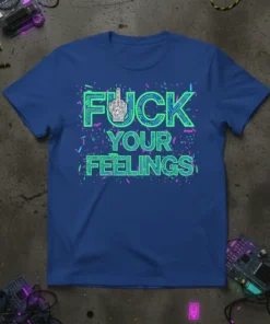 Fuck Your Feelings t-shirt with neon green text and a middle finger graphic, printed on a blue tee