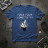 Fuck Your Sensitivity quote t-shirt with middle finger graphic, white distressed text on navy blue shirt