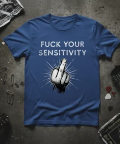 Fuck Your Sensitivity quote t-shirt with middle finger graphic, white distressed text on navy blue shirt