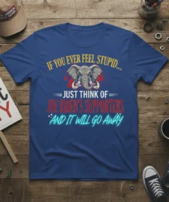 T-shirt design with yellow text "IF YOU EVER FEEL STUPID...", an elephant graphic, red text "JUST THINK OF JOE BIDEN'S