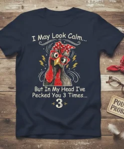 Funny chicken t-shirt with text "I May Look Calm But In My Head I've Pecked You 3 Times" and a