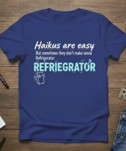 Funny t-shirt design with text "Haikus are easy But sometimes they don't make sense Refrigerator REFRIEGRATOR?" and a drawing of