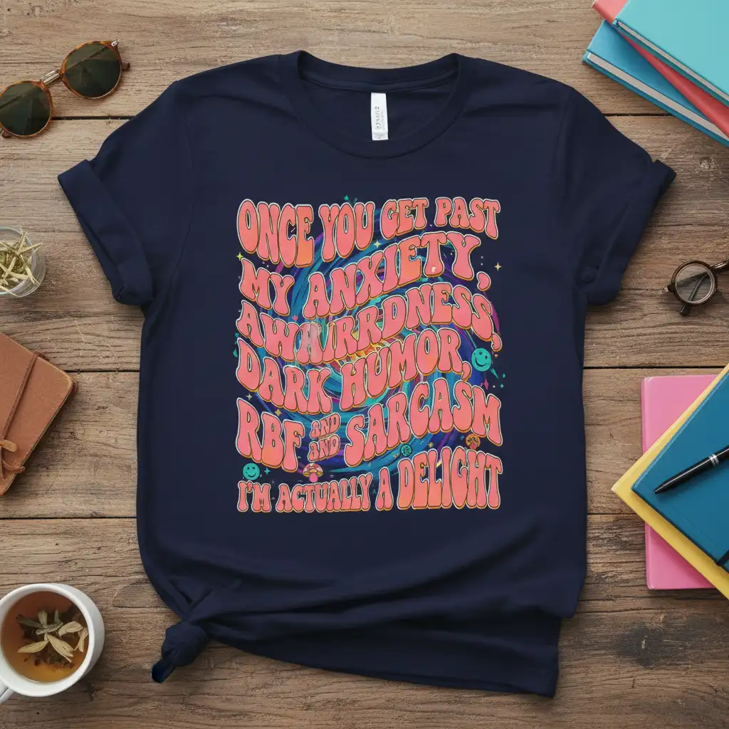 Once You Get Past My Anxiety, Awkwardness, Dark Humor, RBF And Sarcasm I'm Actually A Delight quote in groovy wavy text on