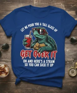 Funny turtle wearing sunglasses holding a drink with the quote "Let Me Pour You A Tall Glass Of Get Over