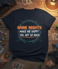 T-shirt with the quote "GAME NIGHTS MAKE ME HAPPY YOU, NOT SO MUCH" in neon-style font, surrounded by futuristic circular