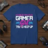 YES I'M A GAMER Girl TRY TO KEEP UP t-shirt with pixelated text and neon controllers