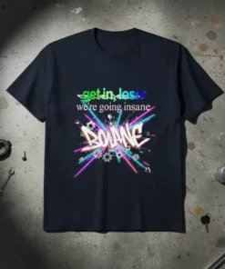 Dark blue t-shirt with "get in, loser we're going insane BOANE" text and a neon burst graphic