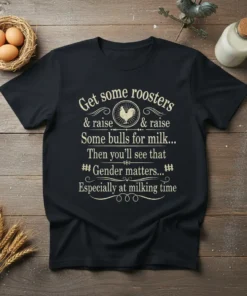 Black t-shirt with cream-colored text: "Get some roosters & raise & raise Some bulls for milk... Then you'll see that