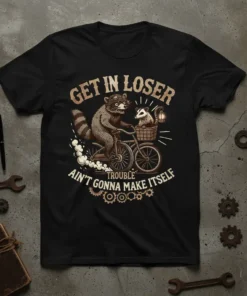 Get in Loser Trouble Ain't Gonna Make Itself quote on a t-shirt with raccoons riding a bicycle, vintage style
