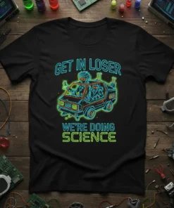 Black t-shirt with neon blue and green text "Get In Loser We're Doing Science" and a graphic of a van