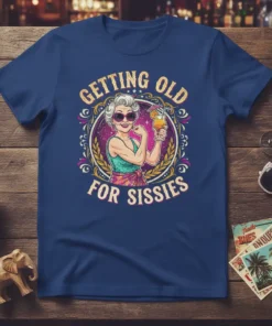 Getting Old For Sissies humorous quote t-shirt featuring a stylish older woman flexing with a cocktail