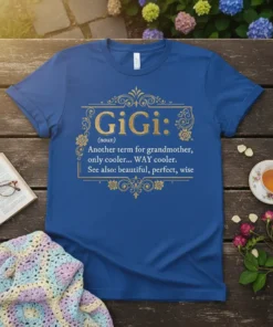 Blue t-shirt with gold text "GiGi: (noun) Another term for grandmother, only cooler... WAY cooler. See also: beautiful, perfect, wise"