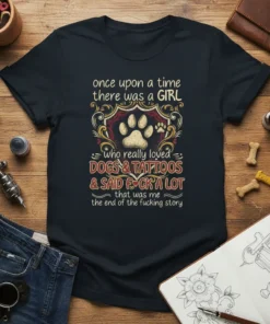 Dark t-shirt featuring the quote "once upon a time there was a GIRL who really loved DOGS & TATTOOS &