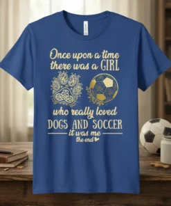 Once upon a time there was a GIRL who really loved DOGS AND SOCCER—it was me the end text and