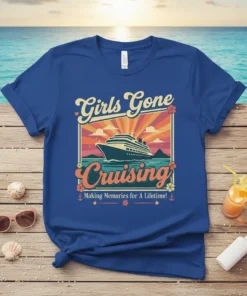 Girls Gone Cruising Making Memories For A Lifetime! text with cruise ship graphic on a blue t-shirt