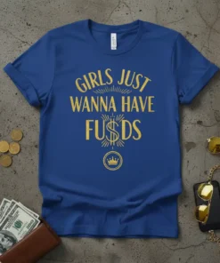 GIRLS JUST WANNA HAVE FUS$DS stylish graphic design printed on comfortable cotton t-shirt