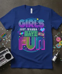 Girls Just Wanna Have Fun text design with vibrant neon retro graphics on a royal blue t-shirt
