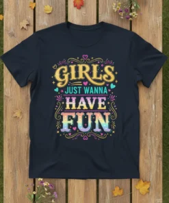 Girls Just Wanna Have Fun text design with retro typography and colorful accents on a navy t-shirt