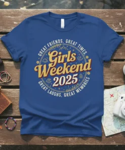 Girls Weekend 2025 t-shirt design with "Great Friends, Great Times, Great Laughs, Great Memories" text in a circular graphic