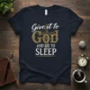 Christian T-Shirt with "Give it to God and GO TO SLEEP" quote and ornate cross graphic