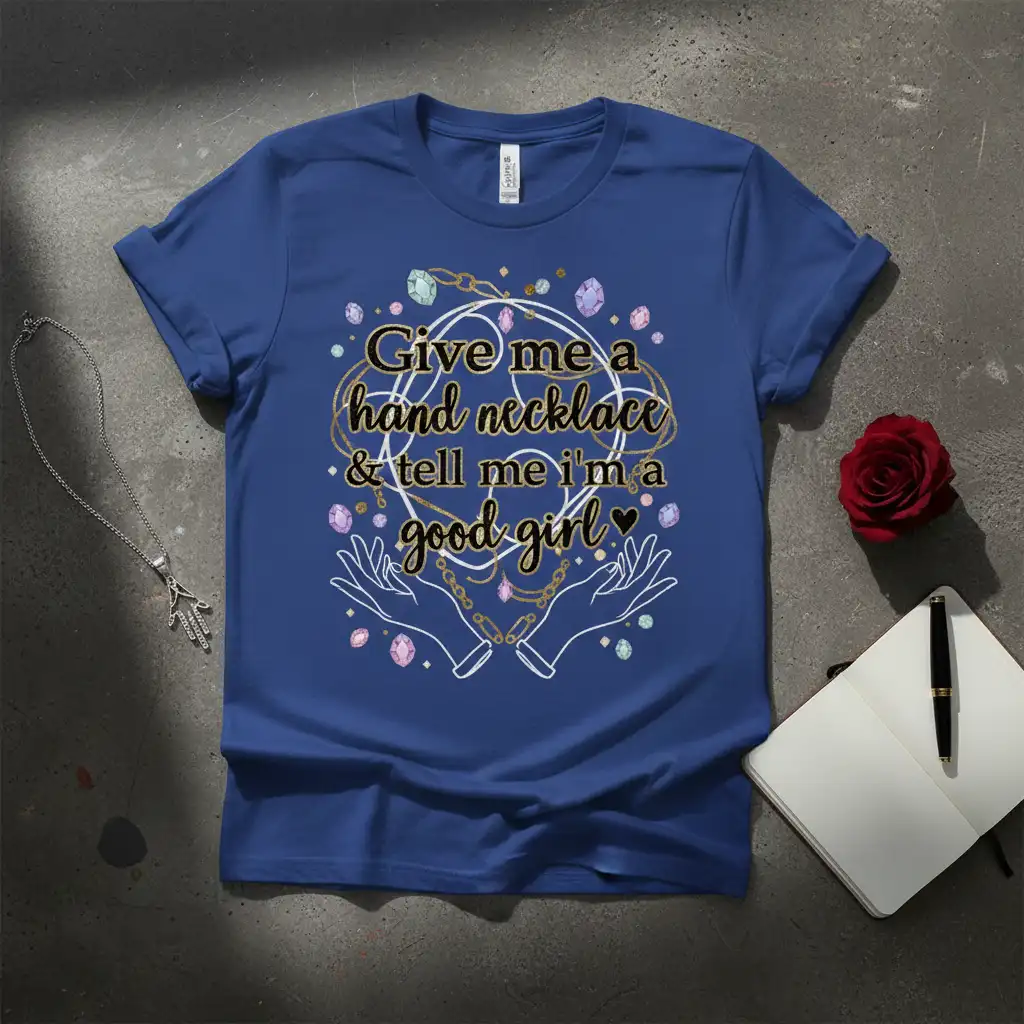 Give me a hand necklace & tell me I'm a good girl quote with hand and jewelry graphics on blue t-shirt