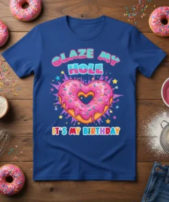 Glaze My Hole It's My Birthday text above a pink heart-shaped donut with sprinkles on a blue t-shirt