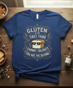 Funny "Gluten is the First Thing I Cannot Tolerate You Are The Second" quote on a navy blue t-shirt with