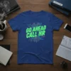 T-shirt with "GO AHEAD CALL HR" text in green neon font on a blue t-shirt with a circuit board graphic