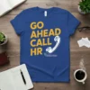 Blue t-shirt with yellow text "GO AHEAD CALL HR" and a white telephone graphic, perfect for office humor