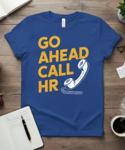 Blue t-shirt with yellow text "GO AHEAD CALL HR" and a white telephone graphic, perfect for office humor