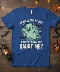Funny ghost and bat Halloween t-shirt design with the quote "Go Ahead, Tell My Dad! What's He Gonna Do? Haunt