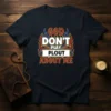 God Don't Play Plout About Me quote on a navy t-shirt with fiery graphic elements