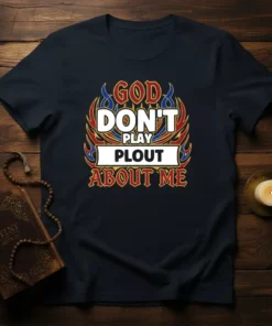 God Don't Play Plout About Me quote on a navy t-shirt with fiery graphic elements