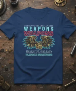 Navy t-shirt with the quote "God Gave His Archangels Weapons Weapons Because The Lord Knew You'd Need To Understand Tolerance
