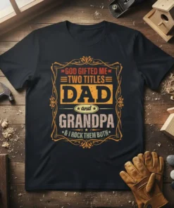 God Gifted Me Two Titles Dad and Grandpa & I Rock Them Both t-shirt design with distressed typography