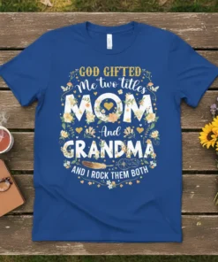 God Gifted Me Two Titles Mom And Grandma And I Rock Them Both t-shirt with floral accents