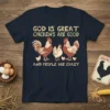 God Is Great Chickens Are Good And People Are Crazy t-shirt with roosters, hens, and chicks design