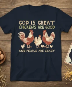 God Is Great Chickens Are Good And People Are Crazy t-shirt with roosters, hens, and chicks design
