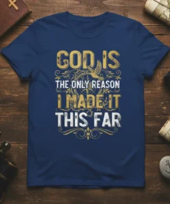 T-shirt with the quote "GOD IS THE ONLY REASON I MADE IT THIS FAR" in gold and white distressed typography