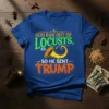 God Ran Out Of Locusts, So So He Sent Trump political statement t-shirt with bold text and horn graphic