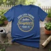 GOOD LUCK FINDING better Neighbors THAN US text design on a blue t-shirt, vintage circle graphic, friendly neighborhood theme