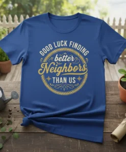 GOOD LUCK FINDING better Neighbors THAN US text design on a blue t-shirt, vintage circle graphic, friendly neighborhood theme